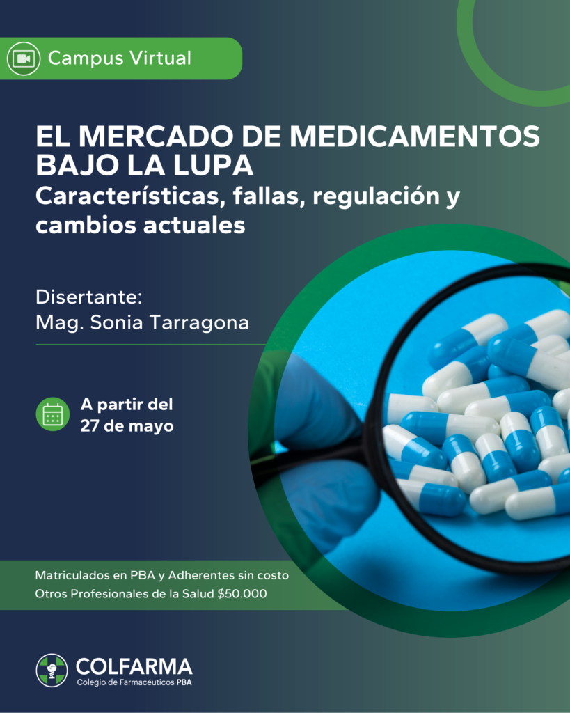 EL MERCADO DE MEDICAMENTOS BAJO LA LUPA: Características, fallas, regulación y cambios actuales. Actividad Asincrónica por campus virtual colfarma.